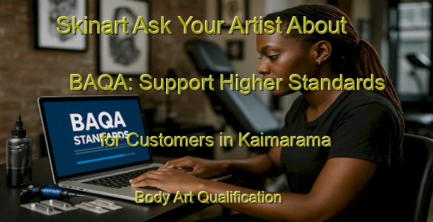 Skinart Ask Your Artist About BAQA: Support Higher Standards for Customers in Kaimarama | Body Art Qualification Authority | BAQA-New Zealand