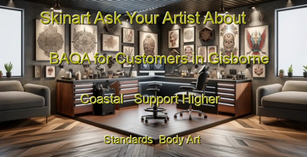 Skinart Ask Your Artist About BAQA for Customers in Gisborne Coastal - Support Higher Standards | Body Art Qualification Authority | BAQA-New Zealand