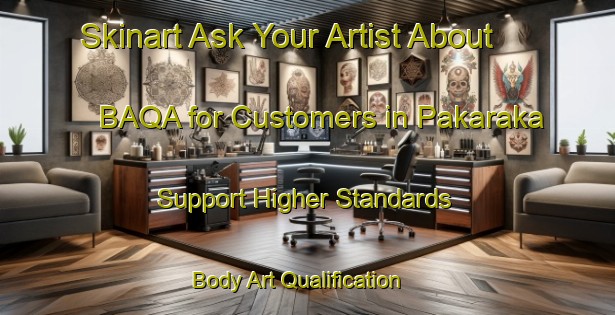 Skinart Ask Your Artist About BAQA for Customers in Pakaraka - Support Higher Standards | Body Art Qualification Authority | BAQA-New Zealand