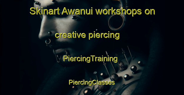 Skinart Awanui workshops on creative piercing | #PiercingTraining #PiercingClasses #SkinartTraining-New Zealand