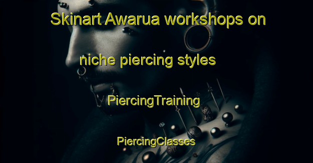 Skinart Awarua workshops on niche piercing styles | #PiercingTraining #PiercingClasses #SkinartTraining-New Zealand