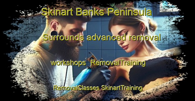 Skinart Banks Peninsula Surrounds advanced removal workshops | #RemovalTraining #RemovalClasses #SkinartTraining-New Zealand