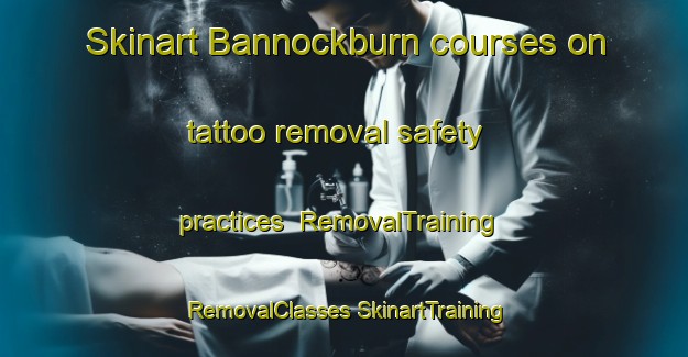 Skinart Bannockburn courses on tattoo removal safety practices | #RemovalTraining #RemovalClasses #SkinartTraining-New Zealand