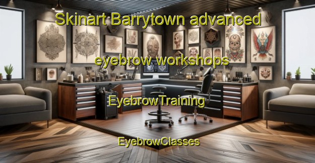Skinart Barrytown advanced eyebrow workshops | EyebrowTraining | EyebrowClasses | SkinartTraining-New Zealand