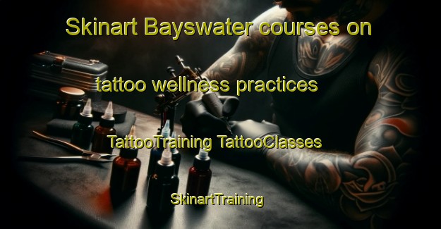 Skinart Bayswater courses on tattoo wellness practices | #TattooTraining #TattooClasses #SkinartTraining-New Zealand