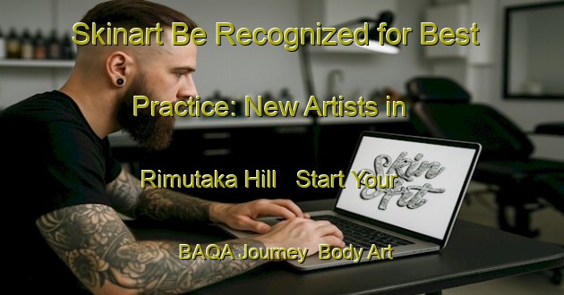 Skinart Be Recognized for Best Practice: New Artists in Rimutaka Hill - Start Your BAQA Journey | Body Art Qualification Authority | BAQA-New Zealand
