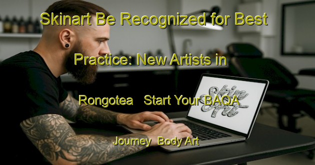 Skinart Be Recognized for Best Practice: New Artists in Rongotea - Start Your BAQA Journey | Body Art Qualification Authority | BAQA-New Zealand