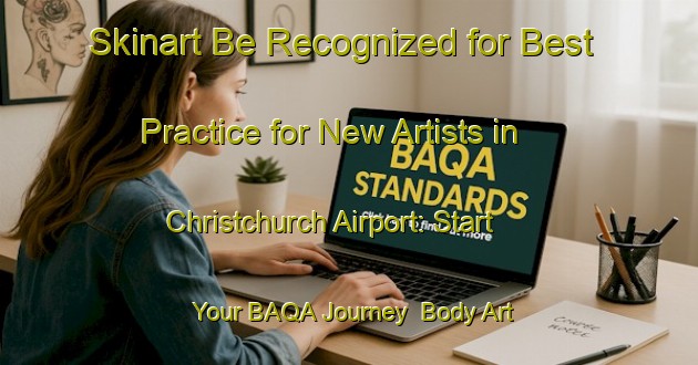Skinart Be Recognized for Best Practice for New Artists in Christchurch Airport: Start Your BAQA Journey | Body Art Qualification Authority | BAQA-New Zealand