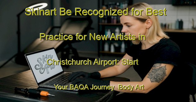 Skinart Be Recognized for Best Practice for New Artists in Christchurch Airport: Start Your BAQA Journey | Body Art Qualification Authority | BAQA-New Zealand