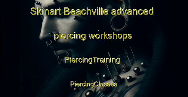 Skinart Beachville advanced piercing workshops | #PiercingTraining #PiercingClasses #SkinartTraining-New Zealand