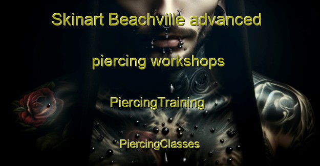 Skinart Beachville advanced piercing workshops | #PiercingTraining #PiercingClasses #SkinartTraining-New Zealand