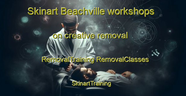 Skinart Beachville workshops on creative removal | #RemovalTraining #RemovalClasses #SkinartTraining-New Zealand