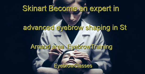 Skinart Become an expert in advanced eyebrow shaping in St Arnaud area | EyebrowTraining | EyebrowClasses | SkinartTraining-New Zealand