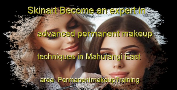 Skinart Become an expert in advanced permanent makeup techniques in Mahurangi East area | PermanentmakeupTraining | PermanentmakeupClasses | SkinartTraining-New Zealand