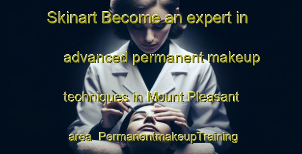 Skinart Become an expert in advanced permanent makeup techniques in Mount Pleasant area | PermanentmakeupTraining | PermanentmakeupClasses | SkinartTraining-New Zealand