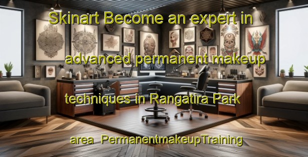 Skinart Become an expert in advanced permanent makeup techniques in Rangatira Park area | PermanentmakeupTraining | PermanentmakeupClasses | SkinartTraining-New Zealand