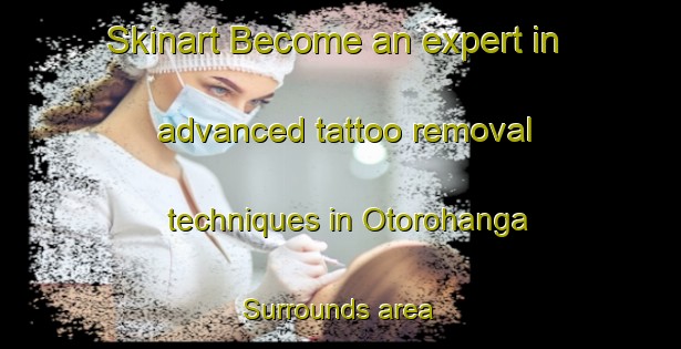 Skinart Become an expert in advanced tattoo removal techniques in Otorohanga Surrounds area | RemovalTraining | RemovalClasses | SkinartTraining-New Zealand