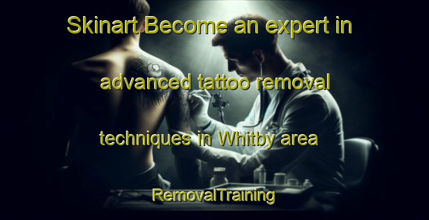 Skinart Become an expert in advanced tattoo removal techniques in Whitby area | RemovalTraining | RemovalClasses | SkinartTraining-New Zealand