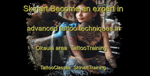 Skinart Become an expert in advanced tattoo techniques in Okauia area | TattooTraining | TattooClasses | SkinartTraining-New Zealand