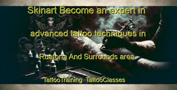 Skinart Become an expert in advanced tattoo techniques in Ruatoria And Surrounds area | TattooTraining | TattooClasses | SkinartTraining-New Zealand