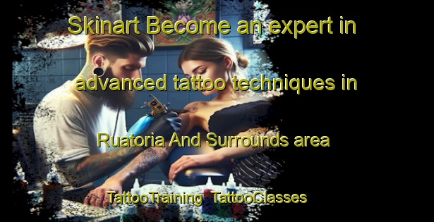 Skinart Become an expert in advanced tattoo techniques in Ruatoria And Surrounds area | TattooTraining | TattooClasses | SkinartTraining-New Zealand