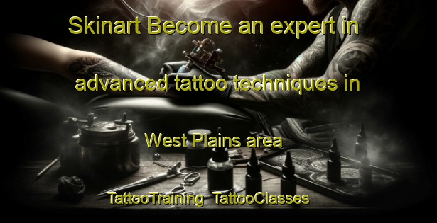 Skinart Become an expert in advanced tattoo techniques in West Plains area | TattooTraining | TattooClasses | SkinartTraining-New Zealand