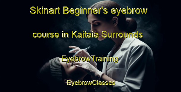 Skinart Beginner's eyebrow course in Kaitaia Surrounds | EyebrowTraining | EyebrowClasses | SkinartTraining-New Zealand