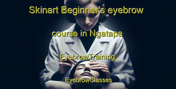 Skinart Beginner's eyebrow course in Ngatapa | EyebrowTraining | EyebrowClasses | SkinartTraining-New Zealand