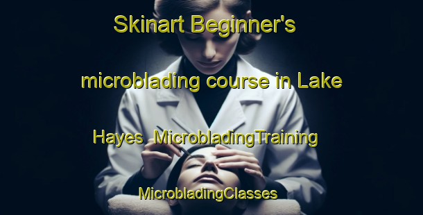 Skinart Beginner's microblading course in Lake Hayes | MicrobladingTraining | MicrobladingClasses | SkinartTraining-New Zealand