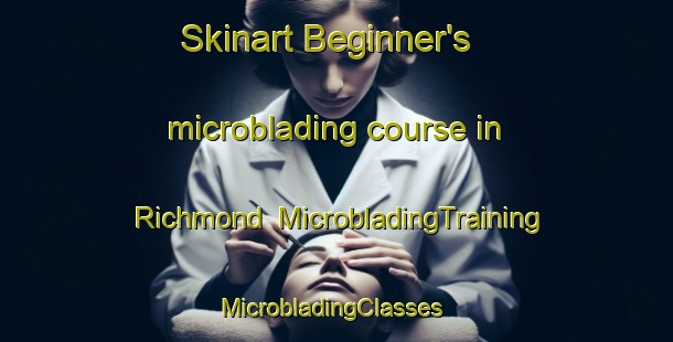 Skinart Beginner's microblading course in Richmond | MicrobladingTraining | MicrobladingClasses | SkinartTraining-New Zealand