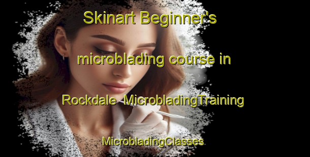 Skinart Beginner's microblading course in Rockdale | MicrobladingTraining | MicrobladingClasses | SkinartTraining-New Zealand