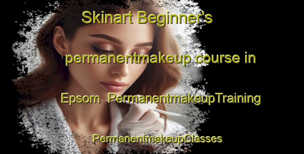 Skinart Beginner's permanentmakeup course in Epsom | PermanentmakeupTraining | PermanentmakeupClasses | SkinartTraining-New Zealand