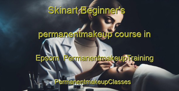 Skinart Beginner's permanentmakeup course in Epsom | PermanentmakeupTraining | PermanentmakeupClasses | SkinartTraining-New Zealand