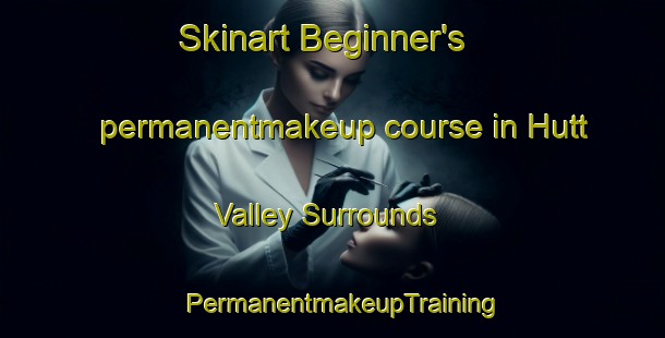 Skinart Beginner's permanentmakeup course in Hutt Valley Surrounds | PermanentmakeupTraining | PermanentmakeupClasses | SkinartTraining-New Zealand
