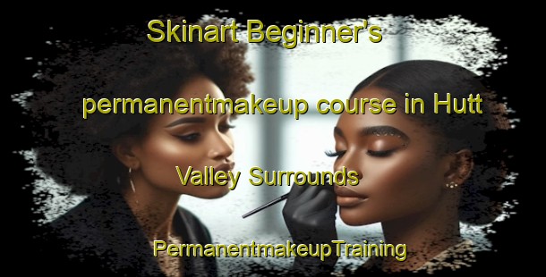 Skinart Beginner's permanentmakeup course in Hutt Valley Surrounds | PermanentmakeupTraining | PermanentmakeupClasses | SkinartTraining-New Zealand