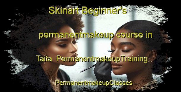 Skinart Beginner's permanentmakeup course in Taita | PermanentmakeupTraining | PermanentmakeupClasses | SkinartTraining-New Zealand