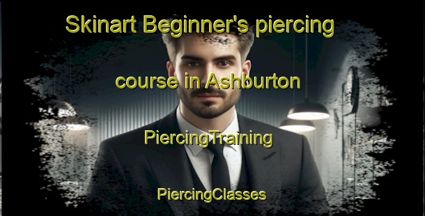 Skinart Beginner's piercing course in Ashburton | #PiercingTraining #PiercingClasses #SkinartTraining-New Zealand