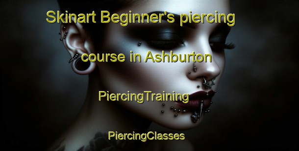 Skinart Beginner's piercing course in Ashburton | PiercingTraining | PiercingClasses | SkinartTraining-New Zealand