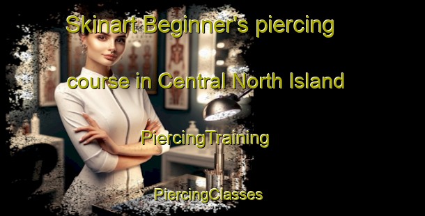 Skinart Beginner's piercing course in Central North Island | PiercingTraining | PiercingClasses | SkinartTraining-New Zealand
