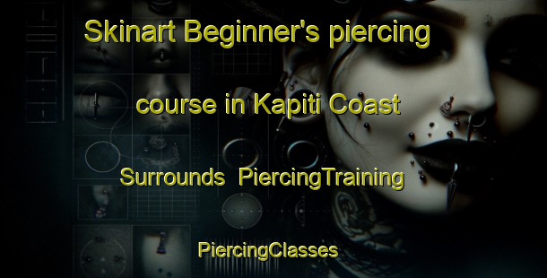 Skinart Beginner's piercing course in Kapiti Coast Surrounds | PiercingTraining | PiercingClasses | SkinartTraining-New Zealand