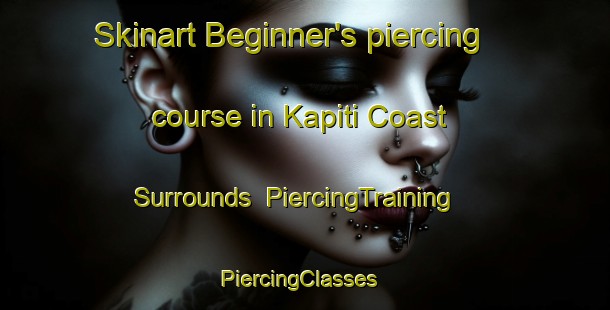 Skinart Beginner's piercing course in Kapiti Coast Surrounds | PiercingTraining | PiercingClasses | SkinartTraining-New Zealand