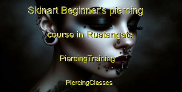 Skinart Beginner's piercing course in Ruatangata | PiercingTraining | PiercingClasses | SkinartTraining-New Zealand