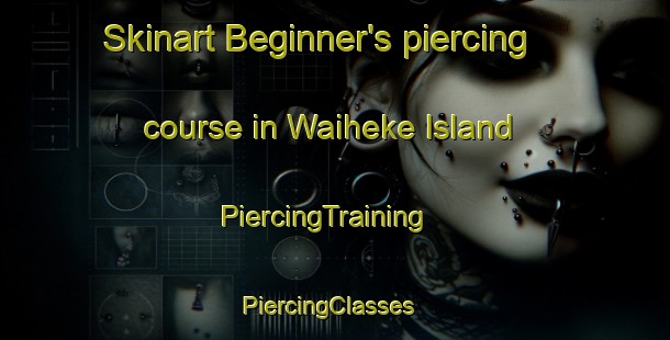 Skinart Beginner's piercing course in Waiheke Island | PiercingTraining | PiercingClasses | SkinartTraining-New Zealand
