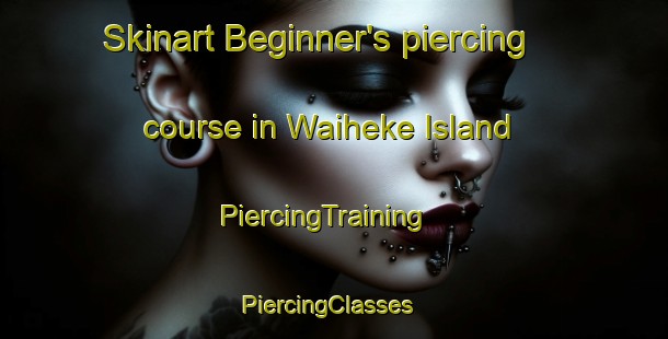 Skinart Beginner's piercing course in Waiheke Island | PiercingTraining | PiercingClasses | SkinartTraining-New Zealand