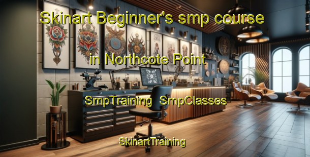 Skinart Beginner's smp course in Northcote Point | SmpTraining | SmpClasses | SkinartTraining-New Zealand