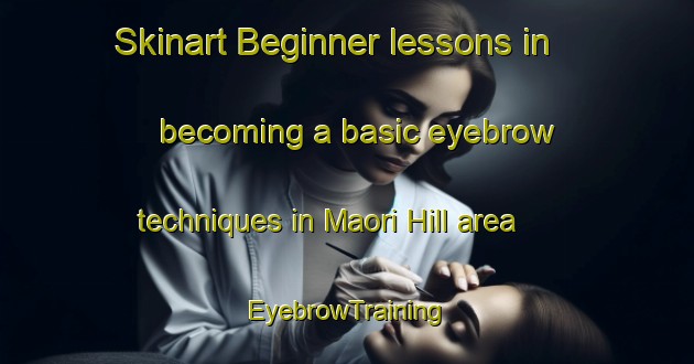 Skinart Beginner lessons in becoming a basic eyebrow techniques in Maori Hill area | EyebrowTraining | EyebrowClasses | SkinartTraining-New Zealand