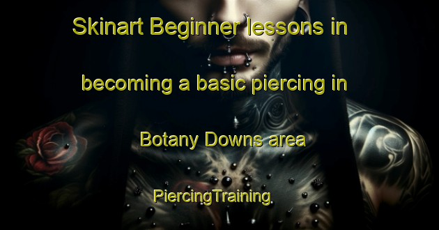 Skinart Beginner lessons in becoming a basic piercing in Botany Downs area | PiercingTraining | PiercingClasses | SkinartTraining-New Zealand