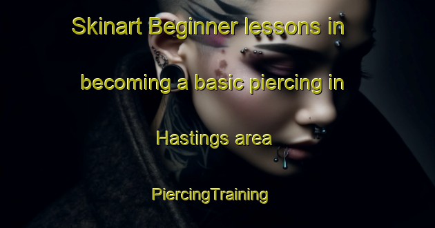 Skinart Beginner lessons in becoming a basic piercing in Hastings area | PiercingTraining | PiercingClasses | SkinartTraining-New Zealand