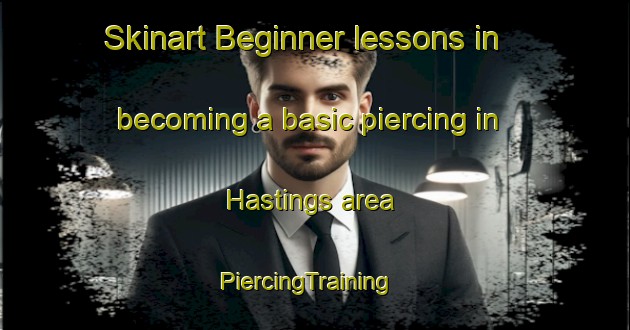 Skinart Beginner lessons in becoming a basic piercing in Hastings area | PiercingTraining | PiercingClasses | SkinartTraining-New Zealand