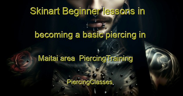 Skinart Beginner lessons in becoming a basic piercing in Maitai area | PiercingTraining | PiercingClasses | SkinartTraining-New Zealand